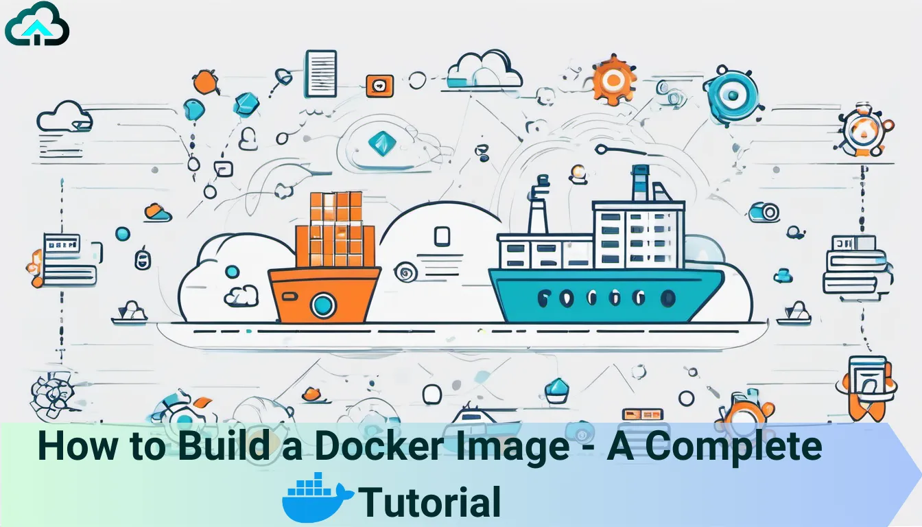 How to Build a Docker Image - A Complete Tutorial
