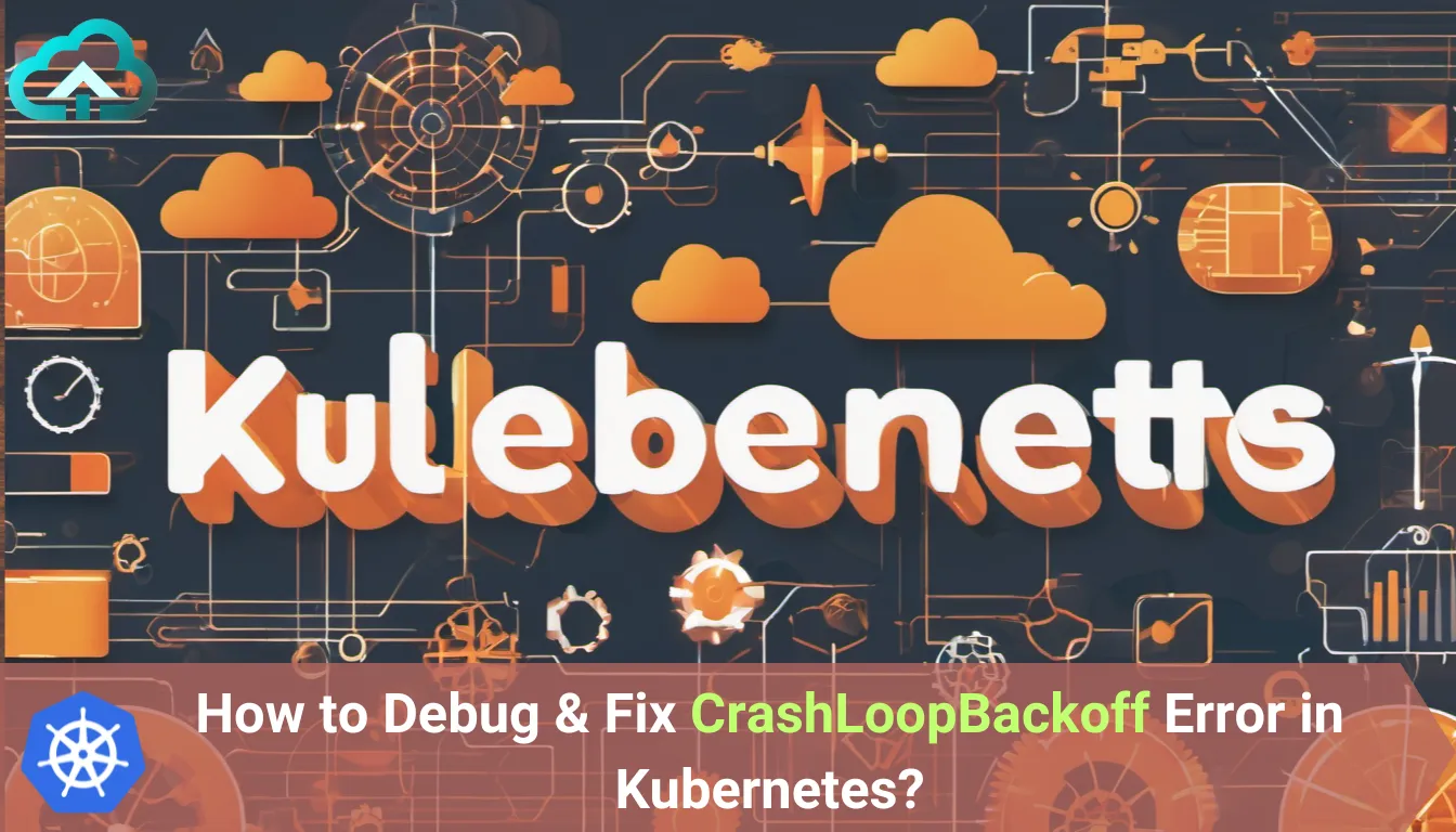 How to Debug & Fix CrashLoopBackoff Error in Kubernetes? cover image
